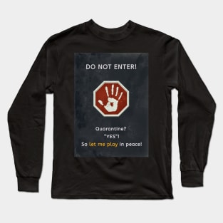 Let me play in peace! Long Sleeve T-Shirt